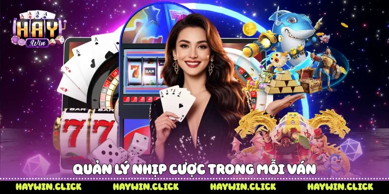 Quản lý nhịp cược trong mỗi ván