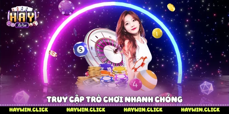 Truy cập trò chơi nhanh chóng